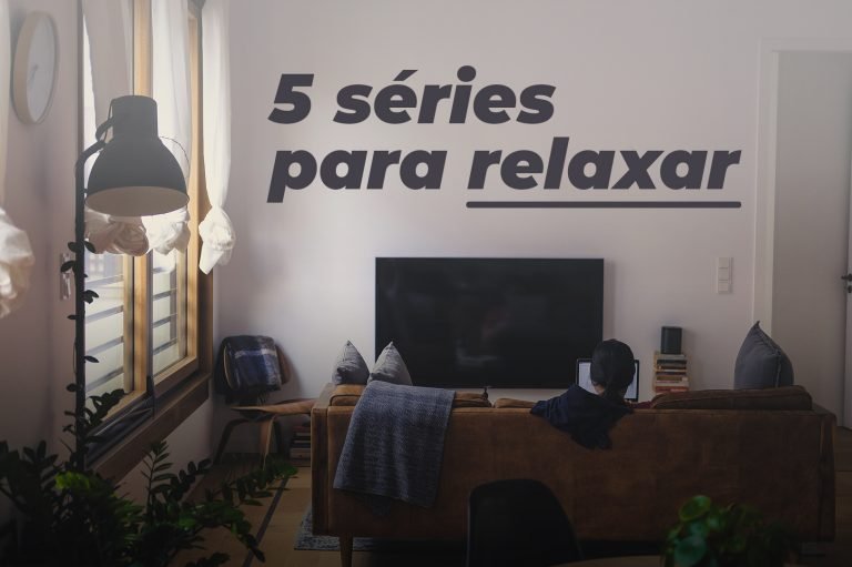 5 séries para relaxar – parte 3